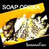bananafish - Soap Opera - EP